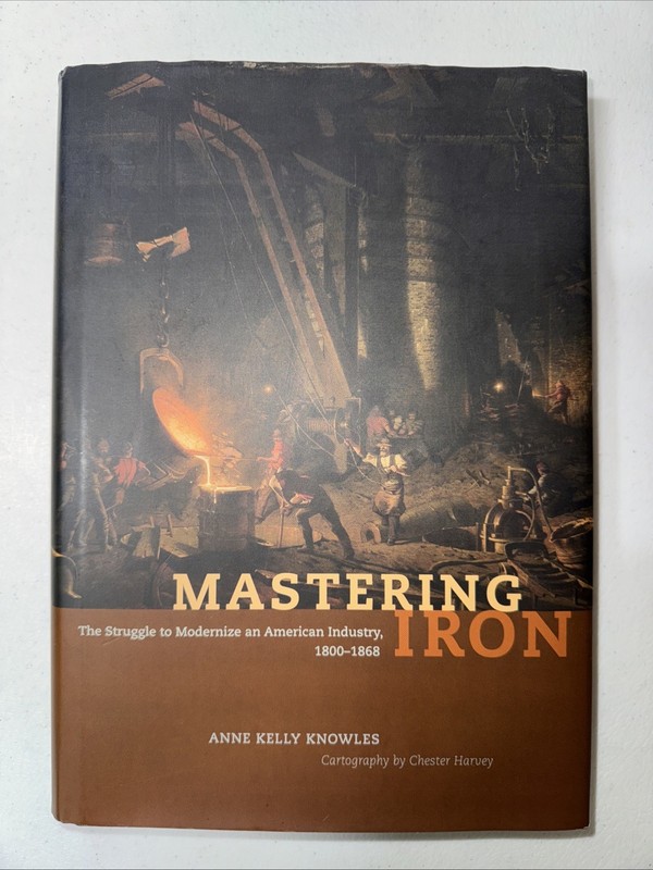 Mastering Iron : The Struggle to Modernize an American Industry 1800-1868, VG