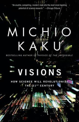 Visions: How Science Will Revolutionize the 21st Century – Paperback – GOOD