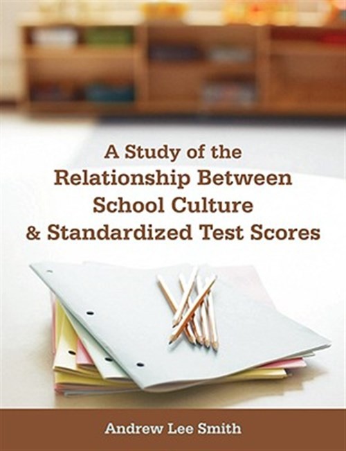 Study of the Relationship Between School Culture and Standardized Test Scores...