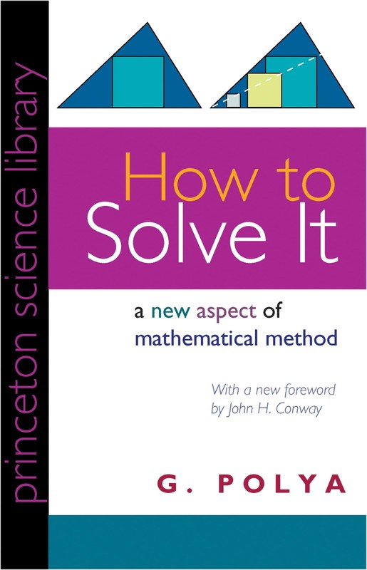 How to Solve It: A New Aspect of Mathematical Method (Princeton Science Libr…
