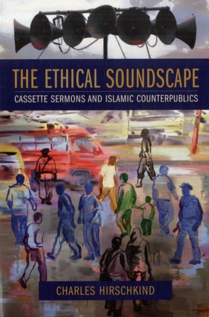 The Ethical Soundscape by Charles Hirschkind PAPERBACK 9780231138192