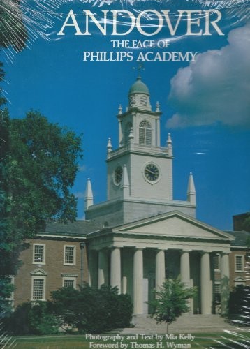 ANDOVER: THE FACE OF PHILLIPS ACADEMY (A FOCUS BOOK) By Mia Kelly – Hardcover