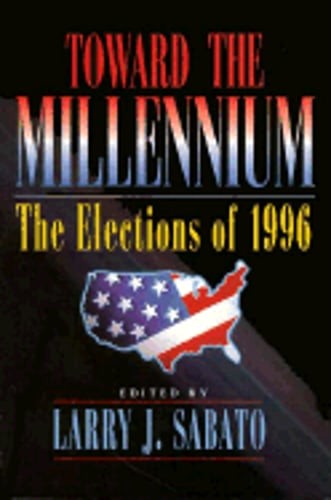 Toward the Millennium: The Elections of 1996 by Larry Sabato: Used
