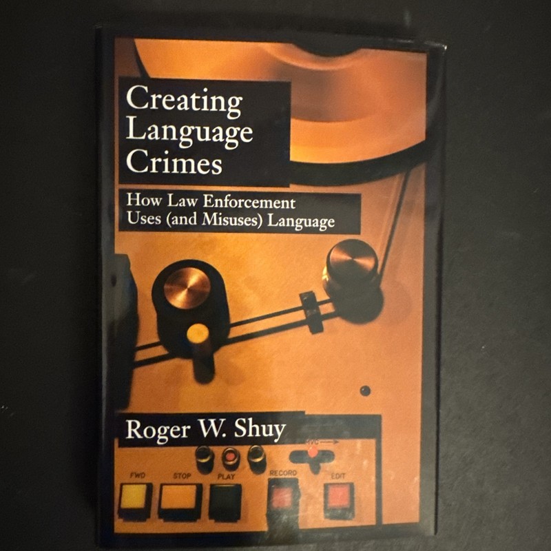 Creating Language Crimes : How Law Enforcement Uses (and Misuses) Language by...