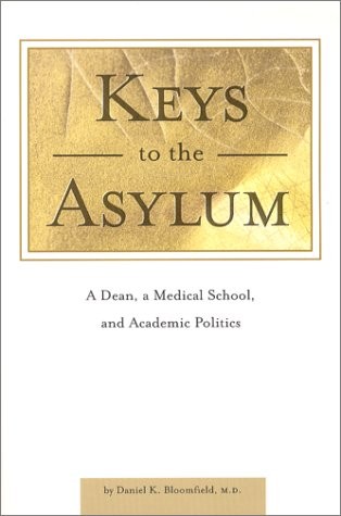 KEYS TO THE ASYLUM : A DEAN, A MEDICAL SCHOOL, AND By Daniel K. Bloomfield Mint