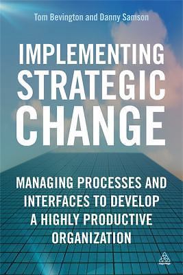 Implementing Strategic Change: Managing Processes and Interfaces to Develop a ..