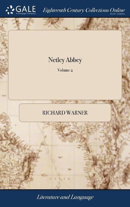 Netley Abbey: A Gothic Story. In two Volumes. ... of 2; Volume 2 by Richard Warn