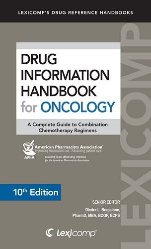 Drug Information Handbook for Oncology: A Complete Guide to Combination Chem...