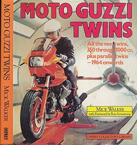 MOTO GUZZI TWINS: ALL V-TWINS, 350 THROUGH 1000CC, PLUS By Mick Walker