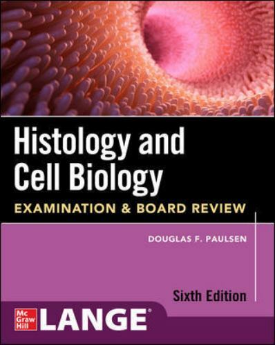 Histology and Cell Biology: Examination and Board Review, Sixth Edition by