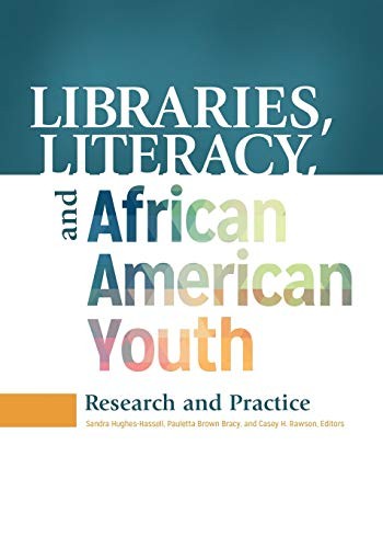 LIBRARIES, LITERACY, AND AFRICAN AMERICAN YOUTH: RESEARCH By Sandra