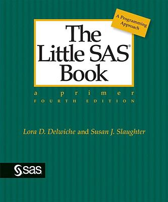 The Little SAS Book: A Primer by Lora D. Delwiche; Susan J. Slaughter