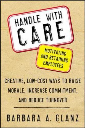 Handle with Care: Motivating and Retaining Employees: Creative, Lost-Cost…