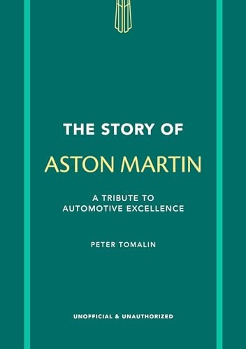 The Story of Aston Martin : A tribute to automotive excellence