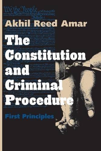 THE CONSTITUTION AND CRIMINAL PROCEDURE: FIRST PRINCIPLES By Akhil Reed Amar NEW