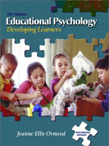 EDUCATIONAL PSYCHOLOGY: DEVELOPING LEARNERS (4TH EDITION) By Jeanne Ellis Ormrod
