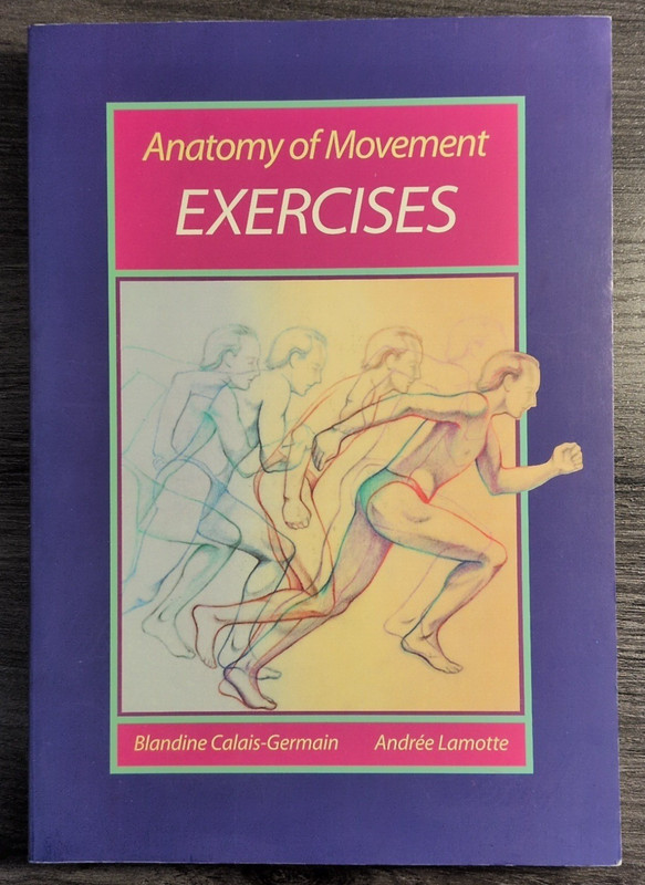 Anatomy of Movement Exercises by Blandine Calais-Germain and Andree Lamotte