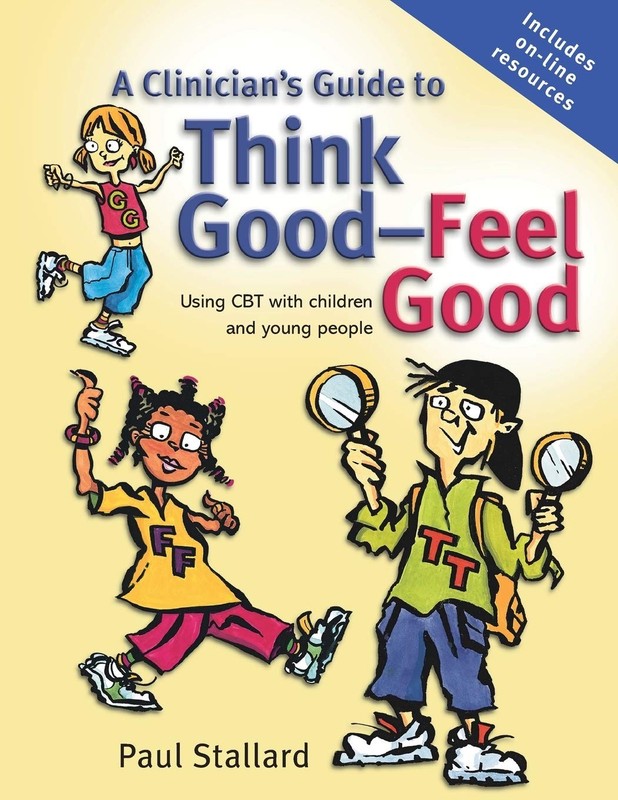 A Clinician’s Guide to Think Good-Feel Good: Using CBT With Children And You…