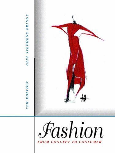Fashion: From Concept to Consumer, 7th Edition by Gini Stephens Frings