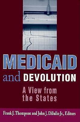 Medicaid and Devolution: A View from the States by Thompson, Frank J.