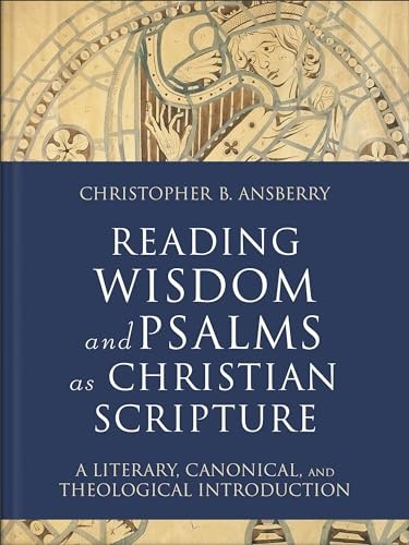 Reading Wisdom and Psalms as Christian Scripture by Christopher Ansberry