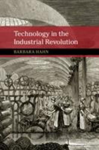 Technology in the Industrial Revolution (New Approaches to the History of Scien