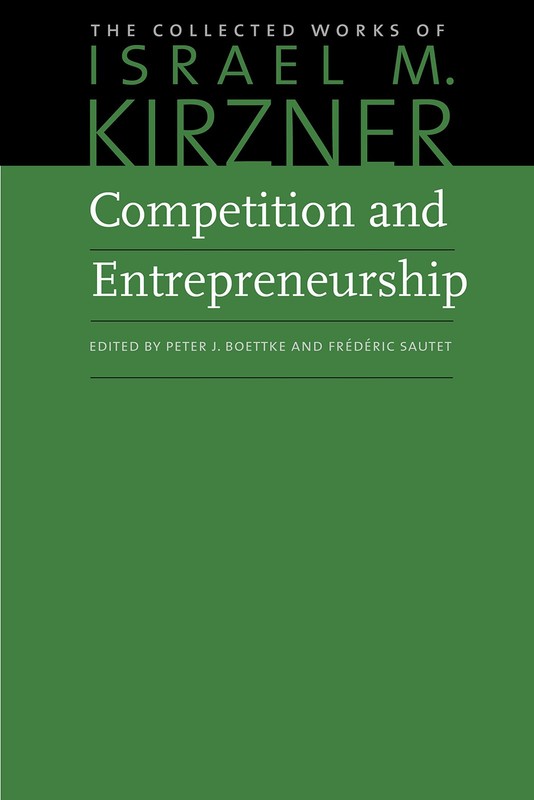 Competition and Entrepreneurship (The Collected Works of Israel M. Kirzner)