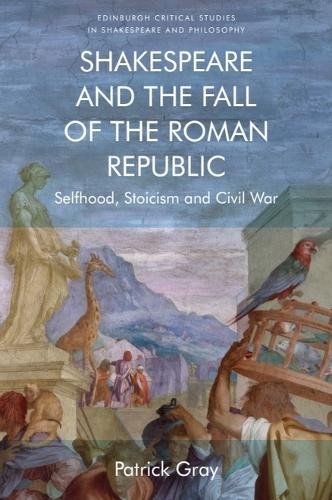 Patrick Gray Shakespeare and the Fall of the Roman Republ (Hardback) (UK IMPORT)
