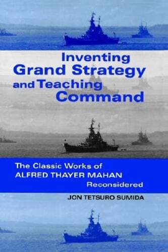 Inventing Grand Strategy and Teaching Command: The Classic Works of Alfred: New