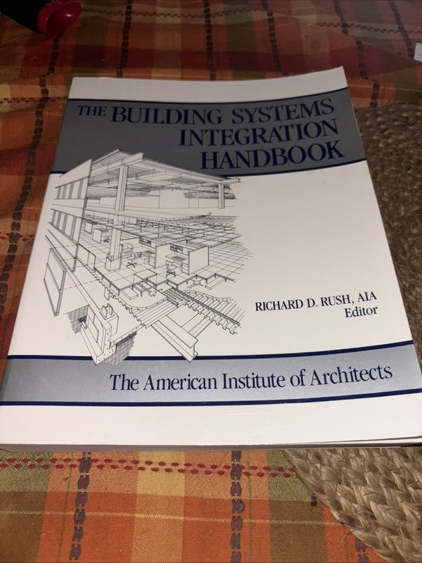 THE BUILDING SYSTEMS INTEGRATION HANDBOOK By AIA Richard D. Rush