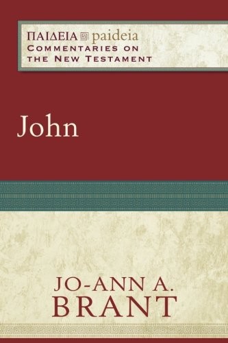 JOHN (PAIDEIA: COMMENTARIES ON THE NEW TESTAMENT) By Jo-ann A. Brant & Mikeal