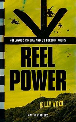 Reel Power: Hollywood Cinema and American Supremacy by Matthew Alford: New