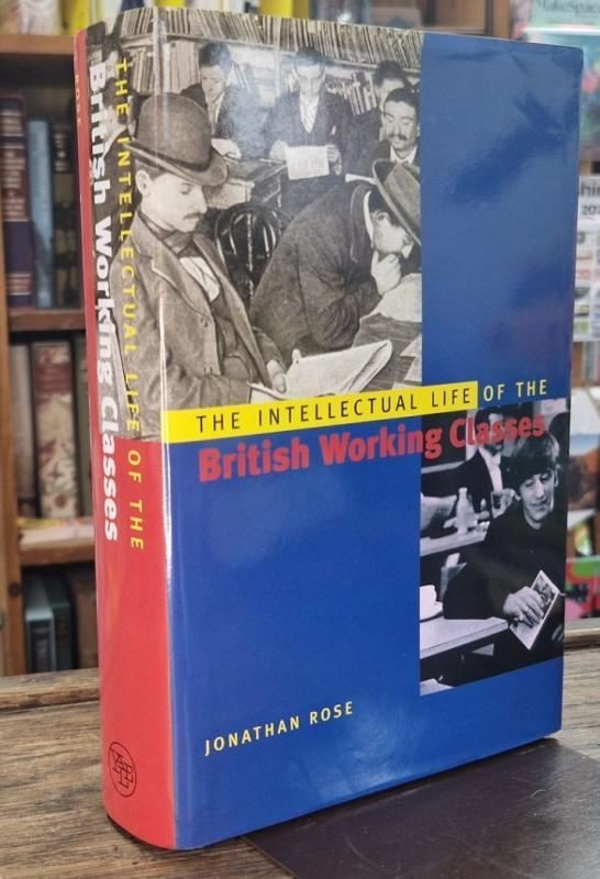 The Intellectual Life of the British Working Classes : Jonathan Rose