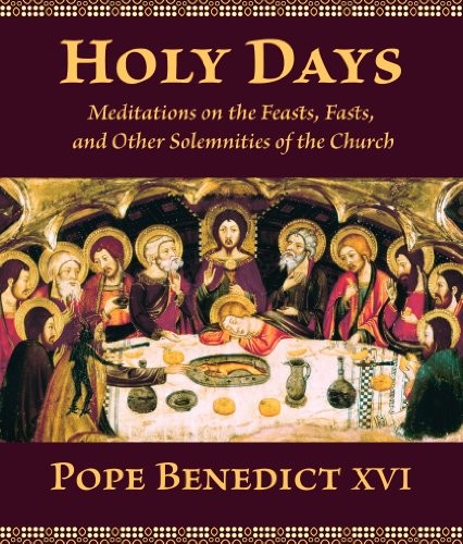 HOLY DAYS: MEDITATIONS ON THE FEASTS, FASTS, AND OTHER By Benedict Pope Xvi