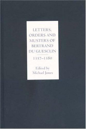 Letters, Orders and Musters of Bertrand Du Guesclin, 1357-1380, Hardcover by …