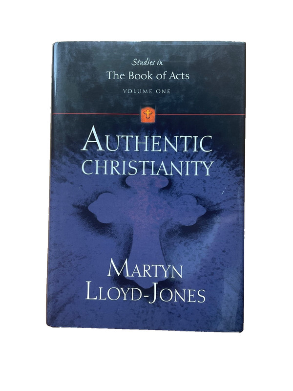 Studies in Acts Authentic Christianity Volume 1 by Martyn Lloyd Jones