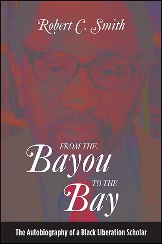 From the Bayou to the Bay: The Autobiography of a Black Liberation Scholar by Ro