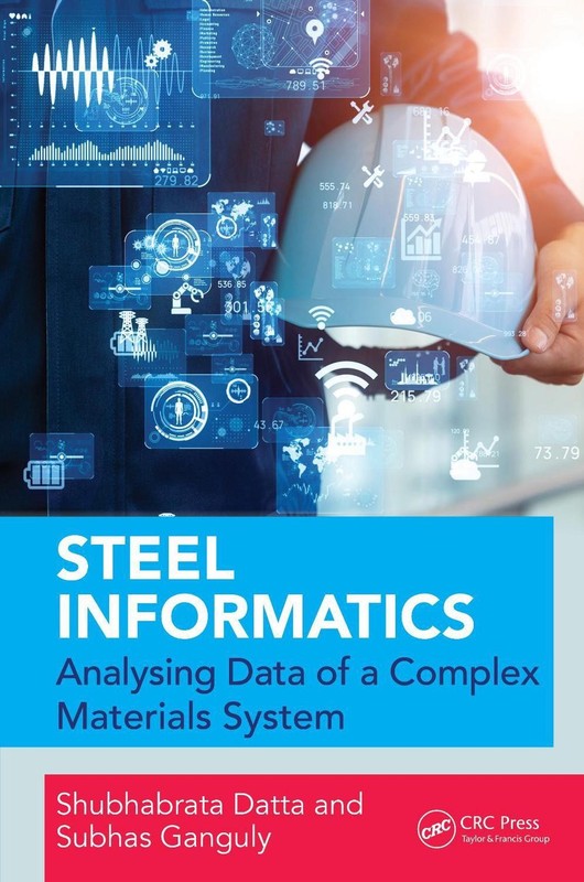 Steel Informatics: Analysing Data of a Complex Materials System by Shubhabrata D
