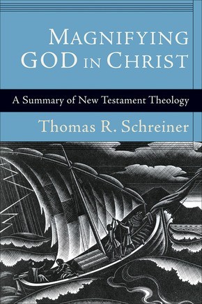 Magnifying God in Christ: A Summary of New Testament Theology .. NEW