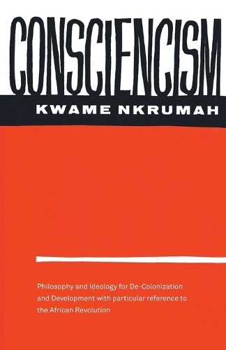 Kwame Nkrumah Consciencism: Philosophy and Ideology for De-Colonizat (Paperback)