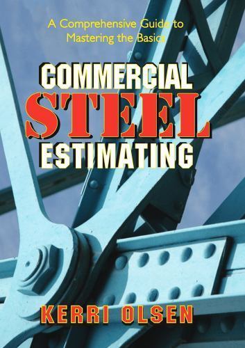 Commercial Steel Estimating : A Comprehensive Guide to Mastering the Basics, ...