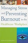 Managing Stress and Preventing Burnout in the Healthcare Workplace by…