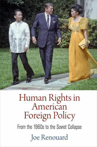 Human Rights in American Foreign Policy : From the 1960s to the Soviet Collap...