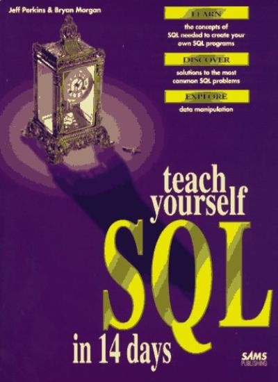 Teach Yourself SQL in 14 Days (Sams Teach Yourself) By Bryan Mor