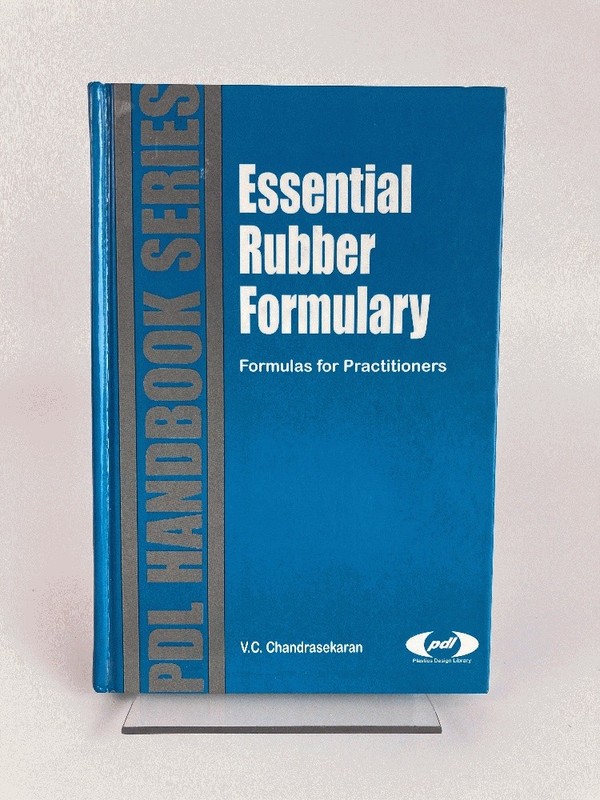 Essential Rubber Formulary: Formulas for Practitioners (Plastics Design Library)