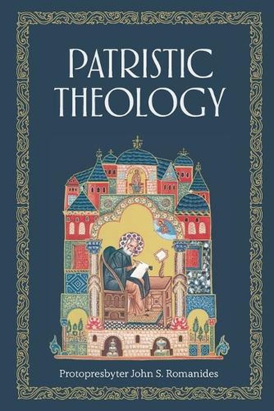 Patristic Theology: The University Lectures of Fr. John Romanides by John Romani
