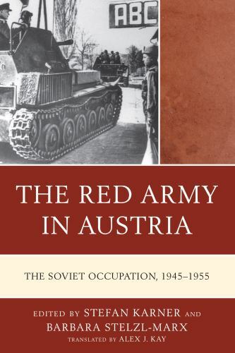 The Red Army in Austria: The Soviet Occupation, 1945-1955 by Stefan Karner: New