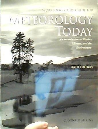 WORKBOOK/STUDY GUIDE FOR METEOROLOGY TODAY: AN By C. Donald Ahrens