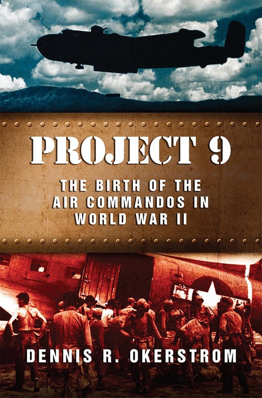 Project 9: The Birth of the Air Commandos in World War II (American Military…