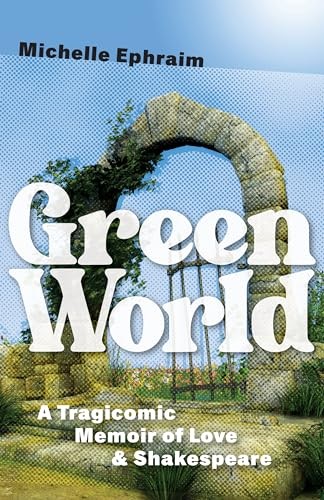 Green World: A Tragicomic Memoir of Love & Shakespeare (Juniper Prize for Creat
